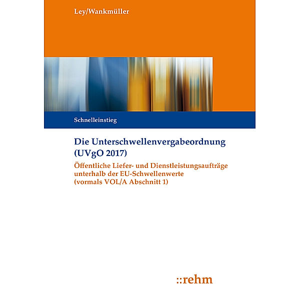 Die Unterschwellenvergabeordnung (UVgO 2017), Rudolf Ley, Michael Wankmüller