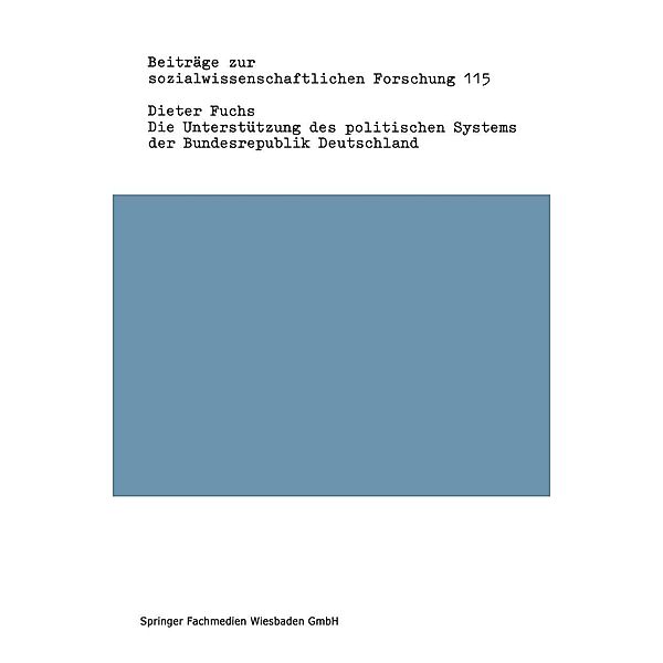 Die Unterstützung des politischen Systems der Bundesrepublik Deutschland / Beiträge zur sozialwissenschaftlichen Forschung Bd.115, Dieter Fuchs