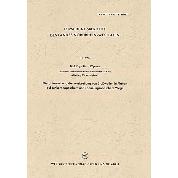 Die Untersuchung der Ausbreitung von Stoßwellen in Platten auf schlierenoptischem und spannungsoptischem Wege / Forschungsberichte des Landes Nordrhein-Westfalen Bd.976, Horst Küppers