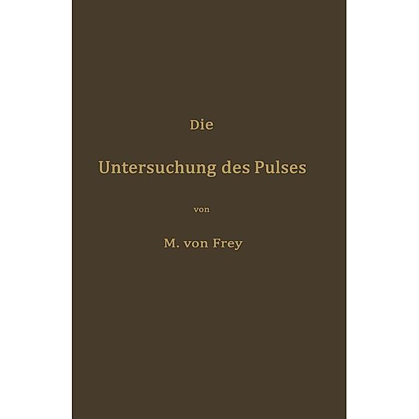 Die Untersuchung des Pulses und ihre Ergebnisse in gesunden und kranken Zuständen, Max von Frey
