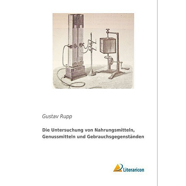 Die Untersuchung von Nahrungsmitteln, Genussmitteln und Gebrauchsgegenständen, Gustav Rupp