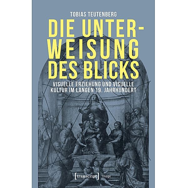 Die Unterweisung des Blicks / Image Bd.133, Tobias Teutenberg