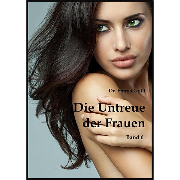 Die Untreue der Frauen (Band 6), Emma Gold