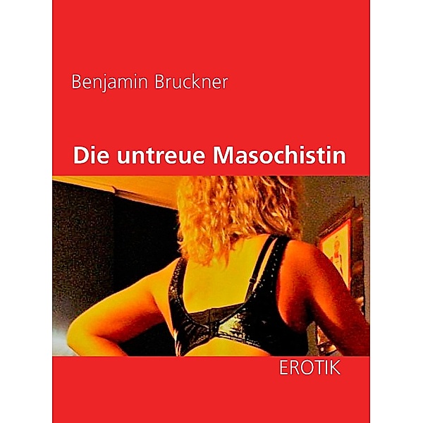 Die untreue Masochistin, Benjamin Bruckner