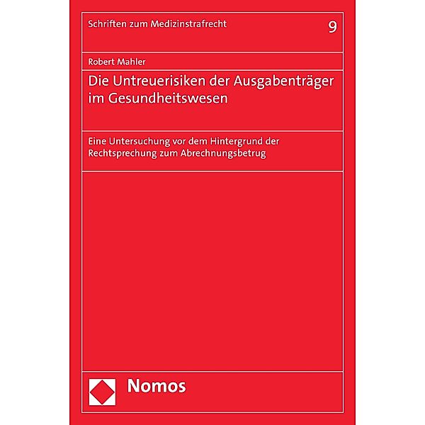 Die Untreuerisiken der Ausgabenträger im Gesundheitswesen / Schriften zum Medizinstrafrecht Bd.9, Robert Mahler