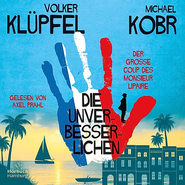 Die Unverbesserlichen - 1 - Der große Coup des Monsieur Lipaire, Volker Klüpfel, Michael Kobr