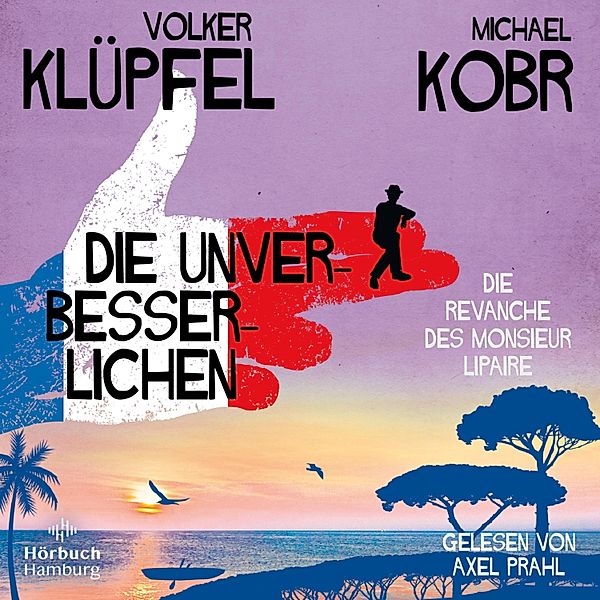 Die Unverbesserlichen - 2 - Die Revanche des Monsieur Lipaire, Volker Klüpfel, Michael Kobr