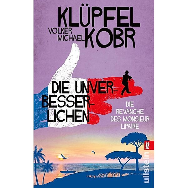 Die Unverbesserlichen - Die Revanche des Monsieur Lipaire, Volker Klüpfel, Michael Kobr