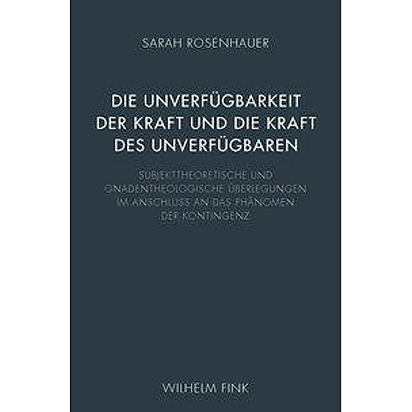 Die Unverfügbarkeit der Kraft und die Kraft des Unverfügbaren, Sarah Rosenhauer