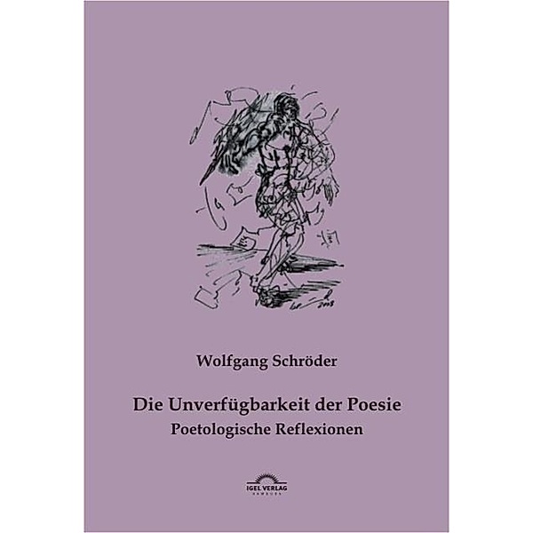 Die Unverfügbarkeit der Poesie / Igel-Verlag, Wolfgang Schröder