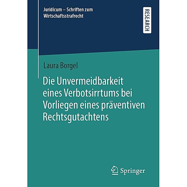 Die Unvermeidbarkeit eines Verbotsirrtums bei Vorliegen eines präventiven Rechtsgutachtens / Juridicum - Schriften zum Wirtschaftsstrafrecht Bd.6, Laura Borgel