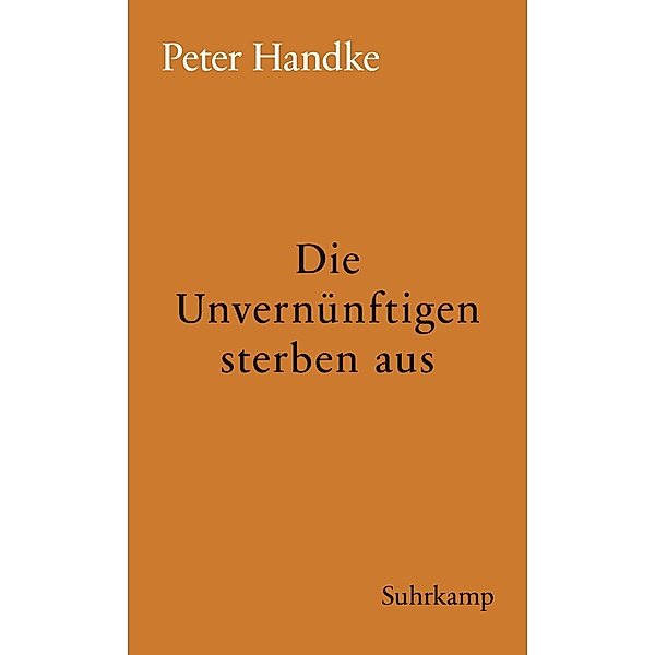 Die Unvernünftigen sterben aus / suhrkamp taschenbücher Allgemeine Reihe Bd.168, Peter Handke