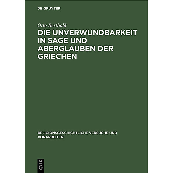 Die Unverwundbarkeit in Sage und Aberglauben der Griechen, Otto Berthold