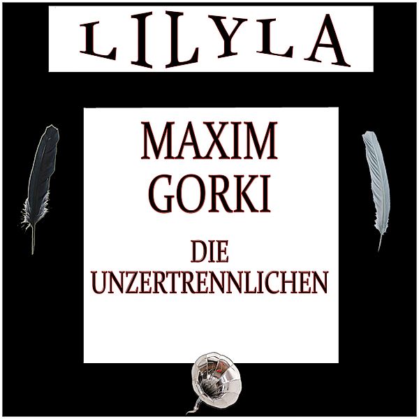 Die Unzertrennlichen, Maxim Gorki