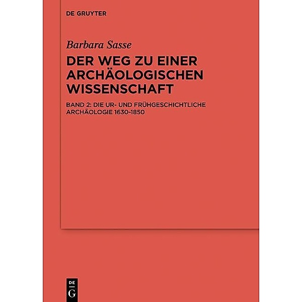Die Ur- und Frühgeschichtliche Archäologie 1630-1850 / Reallexikon der Germanischen Altertumskunde - Ergänzungsbände Bd.69/2, Barbara Sasse