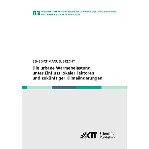 Die urbane Wärmebelastung unter Einfluss lokaler Faktoren und zukünftiger Klimaänderungen, Benedict Manuel Brecht