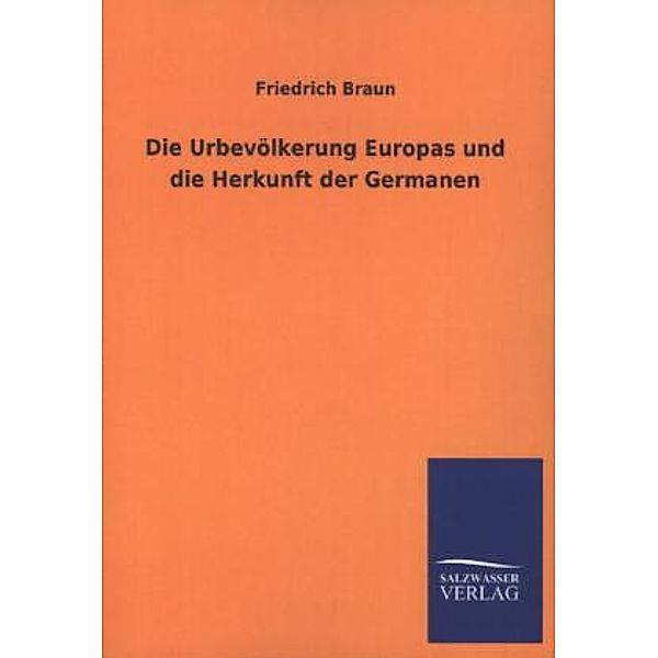 Die Urbevölkerung Europas und die Herkunft der Germanen, Friedrich Braun