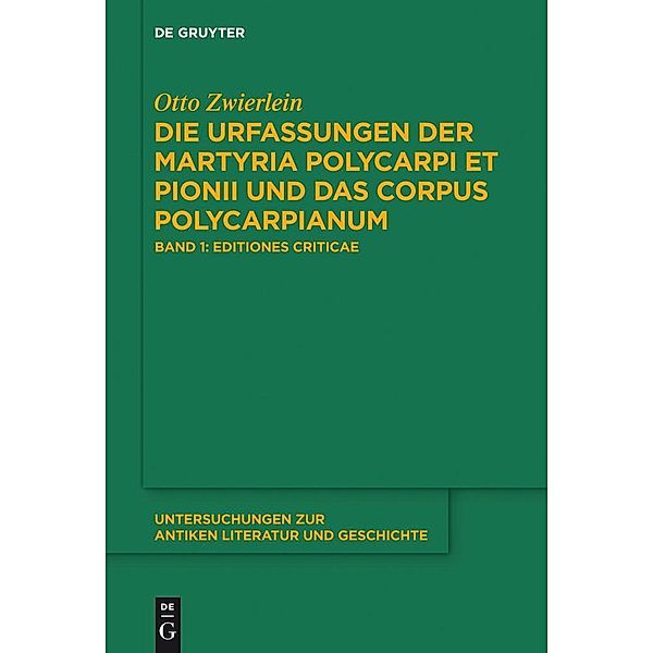 Die Urfassungen der Martyria Polycarpi et Pionii und das Corpus Polycarpianum / Untersuchungen zur antiken Literatur und Geschichte Bd.116, Otto Zwierlein