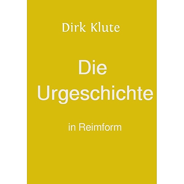 Die Urgeschichte in Reimform, Dirk Klute