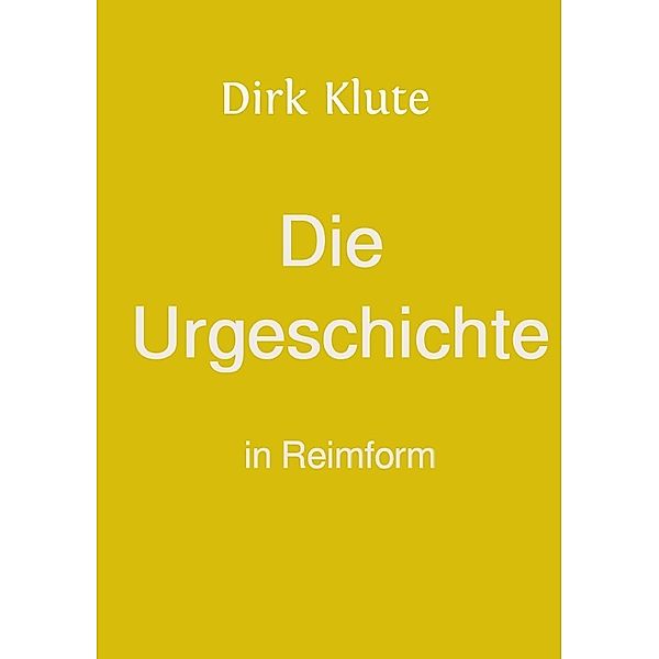 Die Urgeschichte in Reimform, Dirk Klute