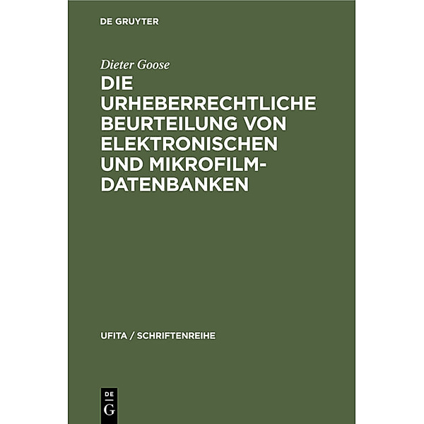 Die urheberrechtliche Beurteilung von elektronischen und Mikrofilm-Datenbanken, Dieter Goose