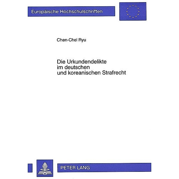 Die Urkundendelikte im deutschen und koreanischen Strafrecht, Chen-Chel Ryu