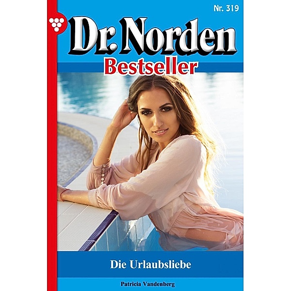 Die Urlaubsliebe / Dr. Norden Bestseller Bd.319, Patricia Vandenberg