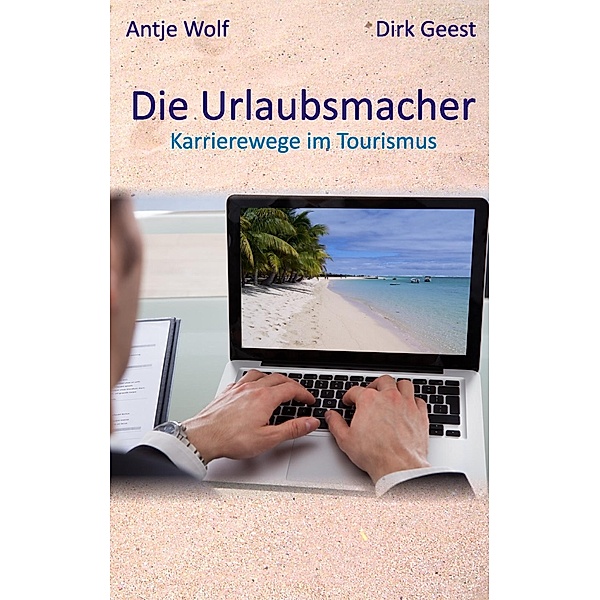 Die Urlaubsmacher, Antje Wolf, Dirk Geest
