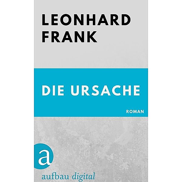 Die Ursache, Leonhard Frank