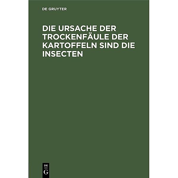 Die Ursache der Trockenfäule der Kartoffeln sind die Insecten