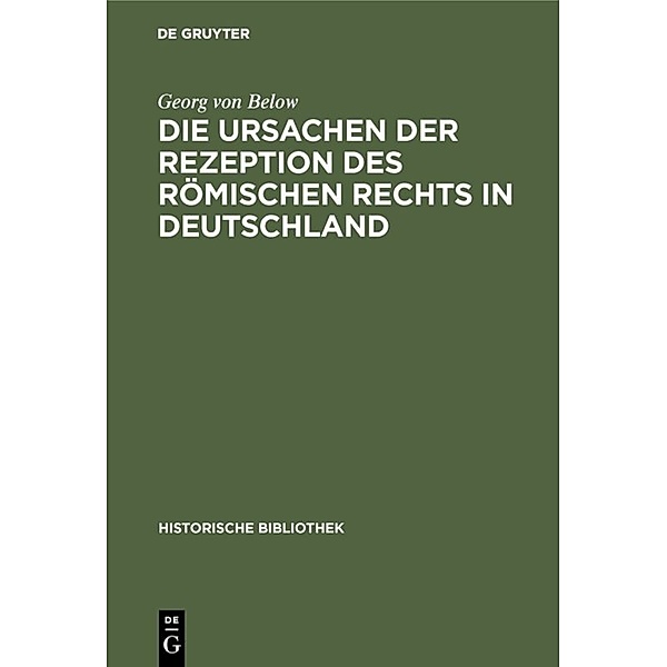 Die Ursachen der Rezeption des Römischen Rechts in Deutschland, Georg von Below