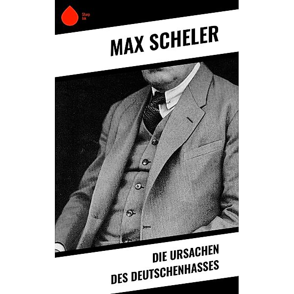 Die Ursachen des Deutschenhasses, Max Scheler