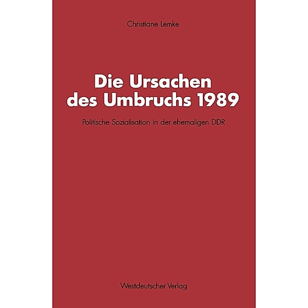 Die Ursachen des Umbruchs 1989 / Schriften des Zentralinstituts für sozialwiss. Forschung der FU Berlin