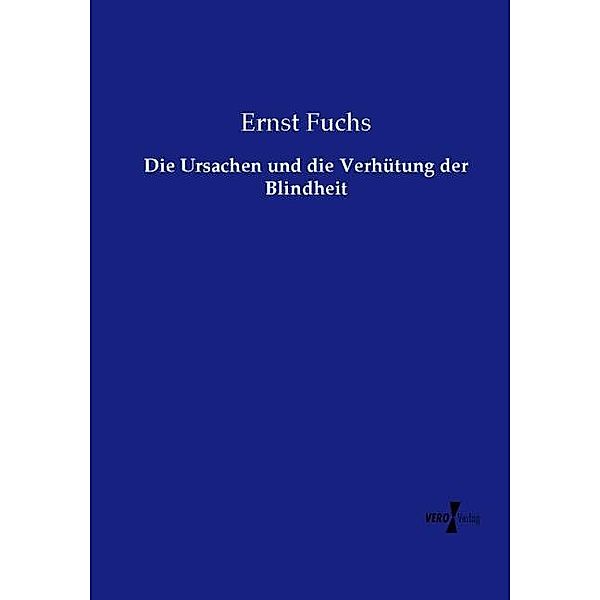 Die Ursachen und die Verhütung der Blindheit, Ernst Fuchs