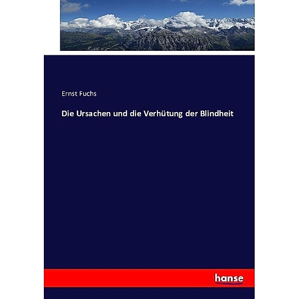 Die Ursachen und die Verhütung der Blindheit, Ernst Fuchs