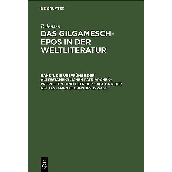 Die Ursprünge der alttestamentlichen Patriarchen-, Propheten- und Befreier-Sage und der neutestamentlichen Jesus-Sage, P. Jensen