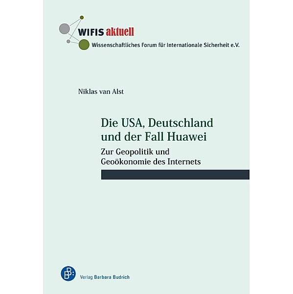 Die USA, Deutschland und der Fall Huawei / WIFIS-aktuell Bd.67, Niklas van Alst