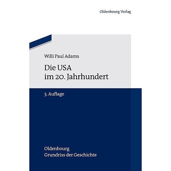 Die USA im 20. Jahrhundert / Oldenbourg Grundriss der Geschichte Bd.29, Willi Paul Adams