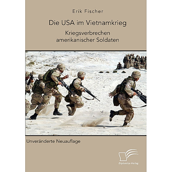 Die USA im Vietnamkrieg. Kriegsverbrechen amerikanischer Soldaten, Erik Fischer