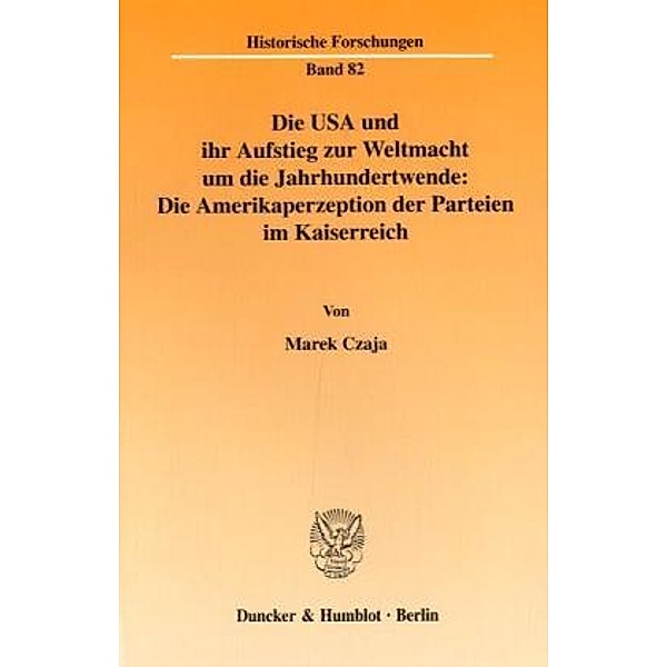 Die USA und ihr Aufstieg zur Weltmacht um die Jahrhundertwende: Die Amerikaperzeption der Parteien im Kaiserreich., Marek Czaja