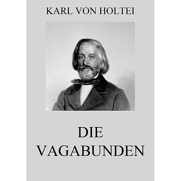Die Vagabunden, Karl von Holtei