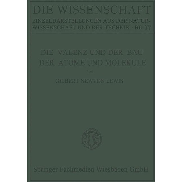 Die Valenz und der Bau der Atome und Moleküle / Die Wissenschaft, Gilber Newton Lewis