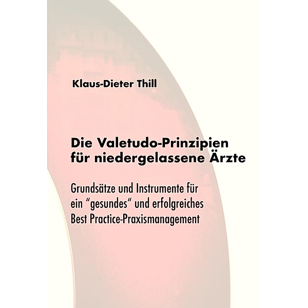Die Valetudo-Prinzipien für niedergelassene Ärzte, Klaus-Dieter Thill