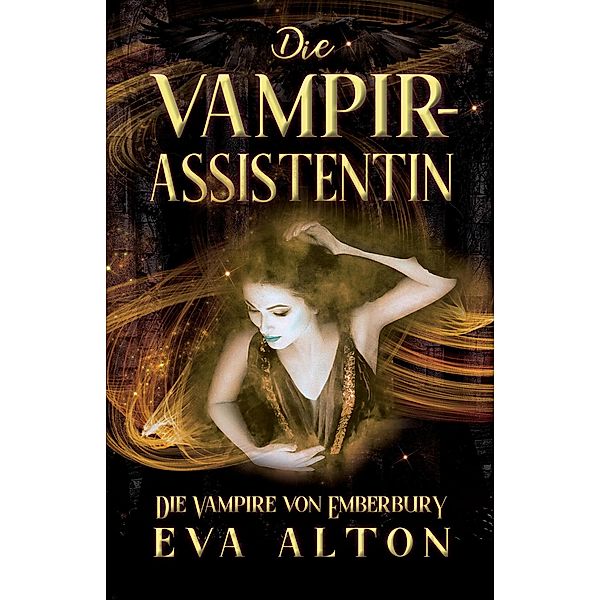 Die Vampirassistentin: Ein romantischer Fantasy Vampir-Hexen Roman (Die Vampire von Emberbury, #0) / Die Vampire von Emberbury, Eva Alton