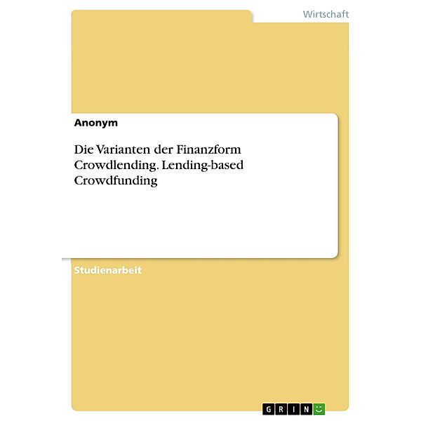 Die Varianten der Finanzform Crowdlending. Lending-based Crowdfunding