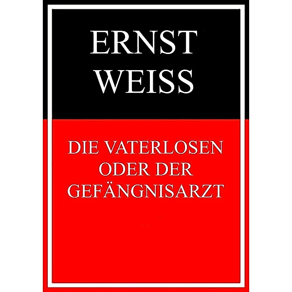 Die Vaterlosen oder Der Gefängnisarzt, Ernst Weiß