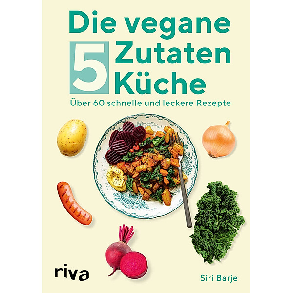 Die vegane 5-Zutaten-Küche, Siri Barje