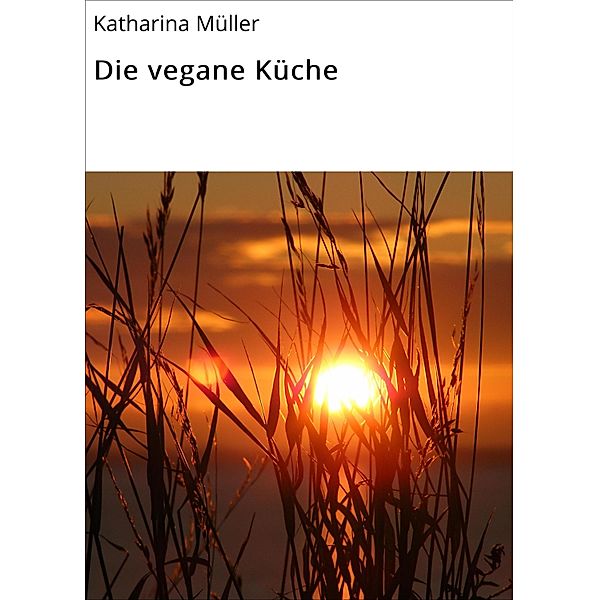 Die vegane Küche, Katharina Müller