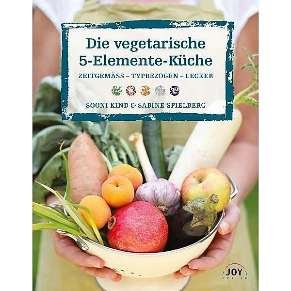 Die vegetarische 5-Elemente-Küche, Sooni Kind, Sabine Spielberg