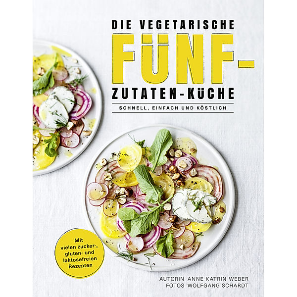 Die vegetarische Fünf-Zutaten-Küche, Anne-Katrin Weber